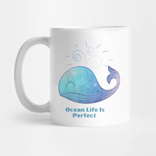 Ocean Life Is Perfect - Cute Blue Whale Mug